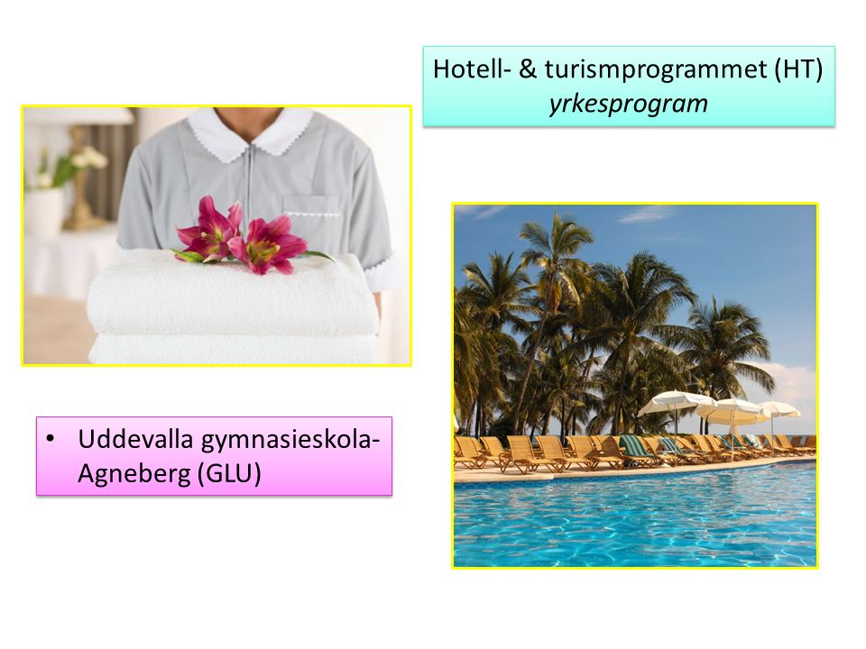 Hotell- & turismprogrammet (HT) yrkesprogram Hotell- & turismprogrammet (HT) yrkesprogram Uddevalla gymnasieskola- Agneberg (GLU) Uddevalla gymnasieskola- Agneberg (GLU)