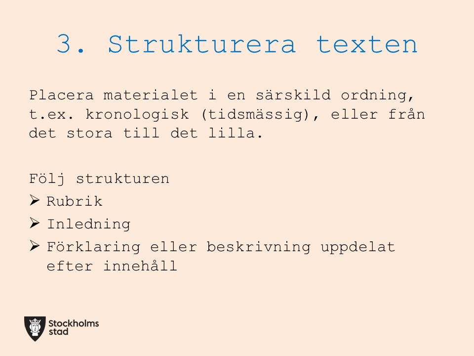 3. Strukturera texten Placera materialet i en särskild ordning, t.ex.