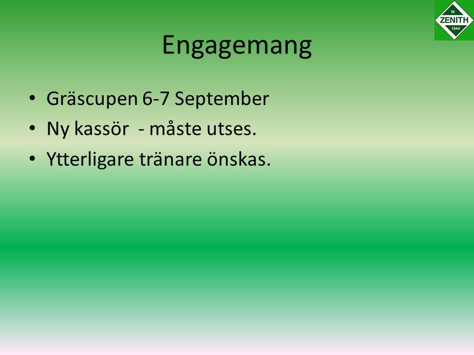 Engagemang Gräscupen 6-7 September Ny kassör - måste utses. Ytterligare tränare önskas.