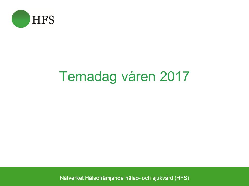 Nätverket Hälsofrämjande hälso- och sjukvård (HFS) Temadag våren 2017