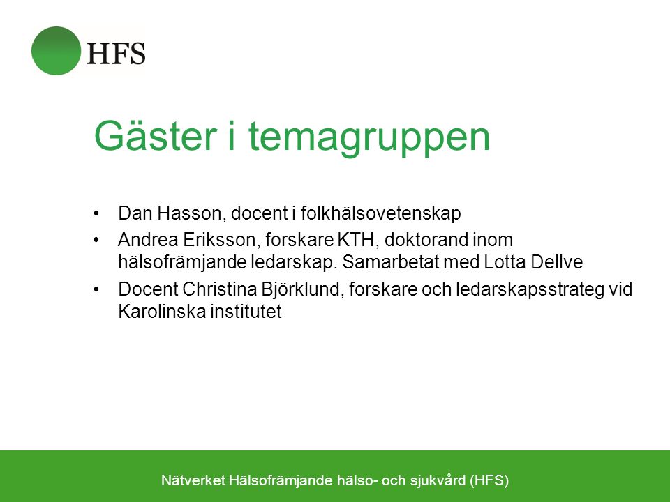 Gäster i temagruppen Dan Hasson, docent i folkhälsovetenskap Andrea Eriksson, forskare KTH, doktorand inom hälsofrämjande ledarskap.