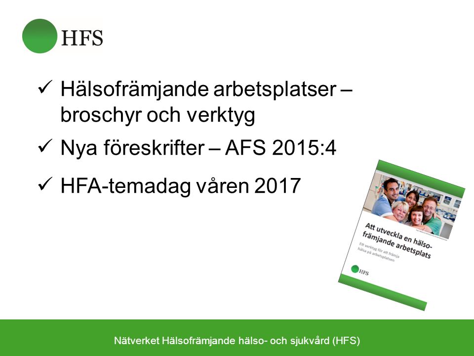 Hälsofrämjande arbetsplatser – broschyr och verktyg Nya föreskrifter – AFS 2015:4 HFA-temadag våren 2017