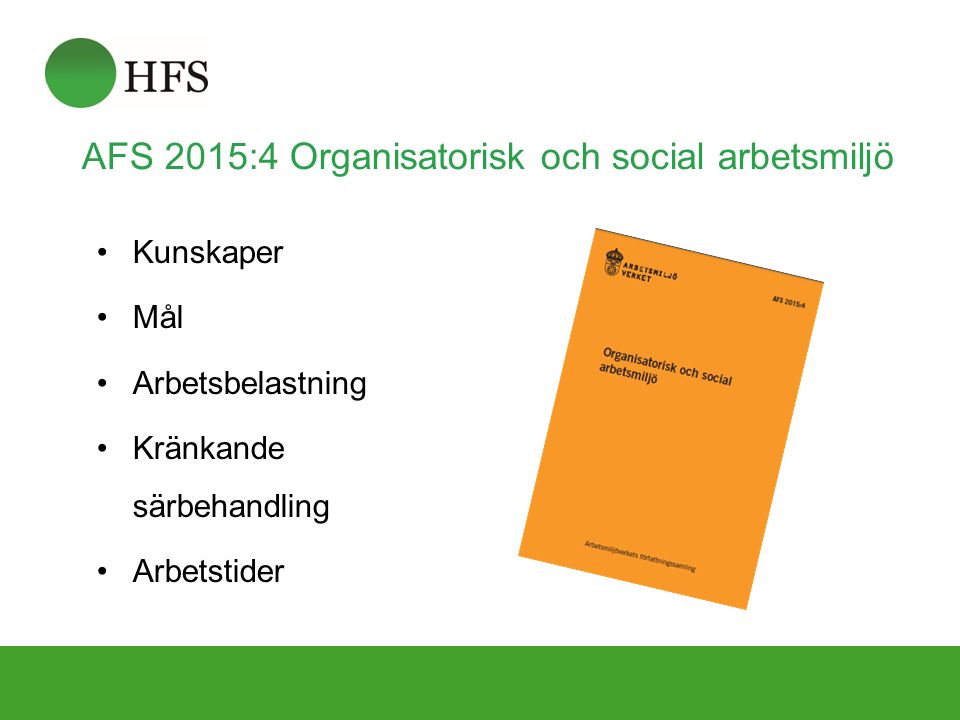 AFS 2015:4 Organisatorisk och social arbetsmiljö Kunskaper Mål Arbetsbelastning Kränkande särbehandling Arbetstider