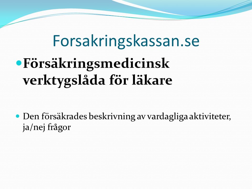 Forsakringskassan.se Försäkringsmedicinsk verktygslåda för läkare Den försäkrades beskrivning av vardagliga aktiviteter, ja/nej frågor