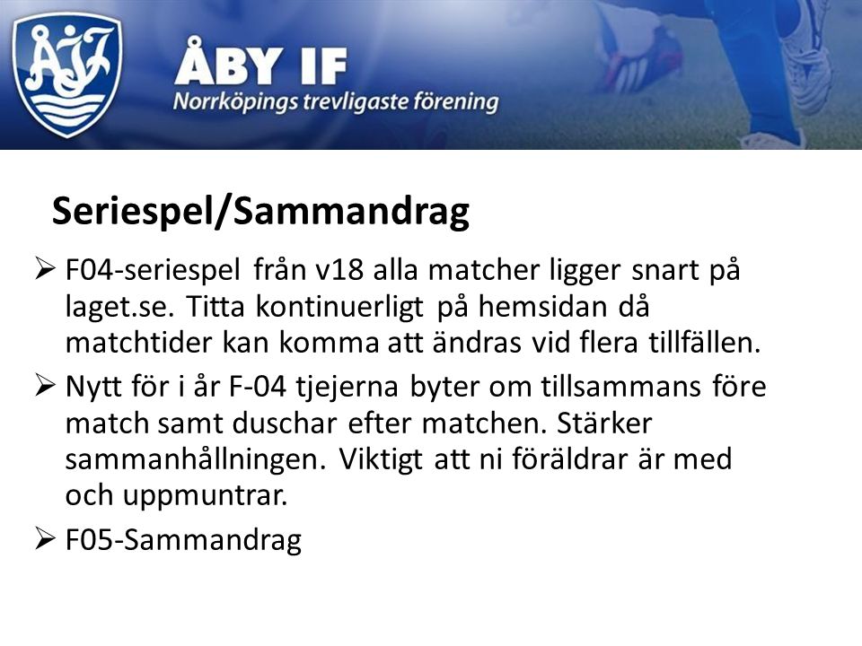 Seriespel/Sammandrag  F04-seriespel från v18 alla matcher ligger snart på laget.se.