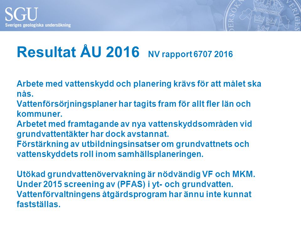 Resultat ÅU 2016 NV rapport Arbete med vattenskydd och planering krävs för att målet ska nås.
