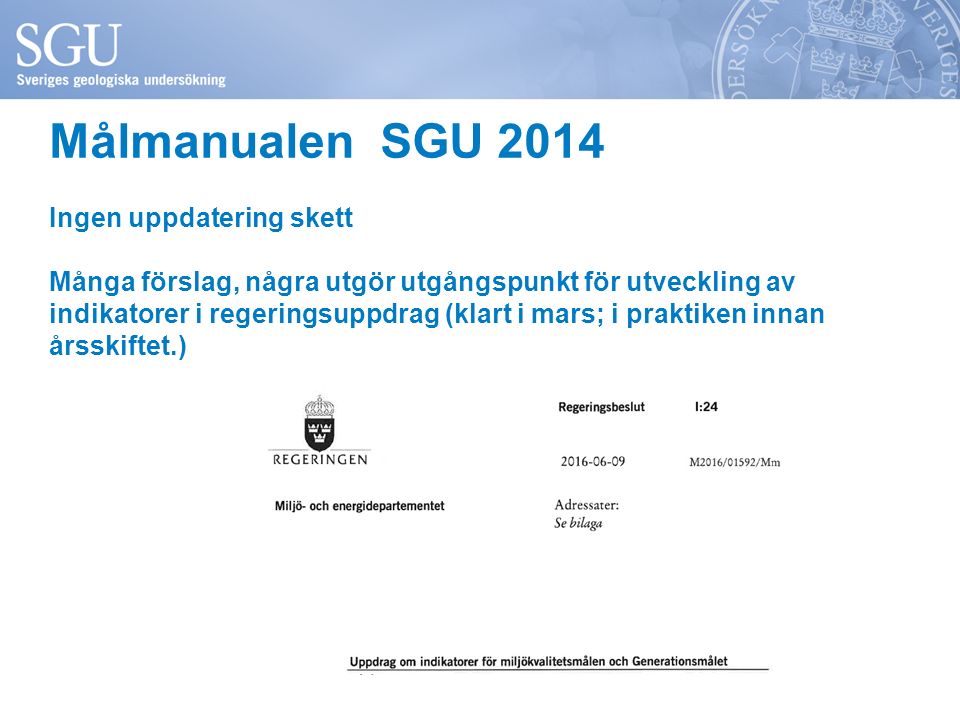 Målmanualen SGU 2014 Ingen uppdatering skett Många förslag, några utgör utgångspunkt för utveckling av indikatorer i regeringsuppdrag (klart i mars; i praktiken innan årsskiftet.)