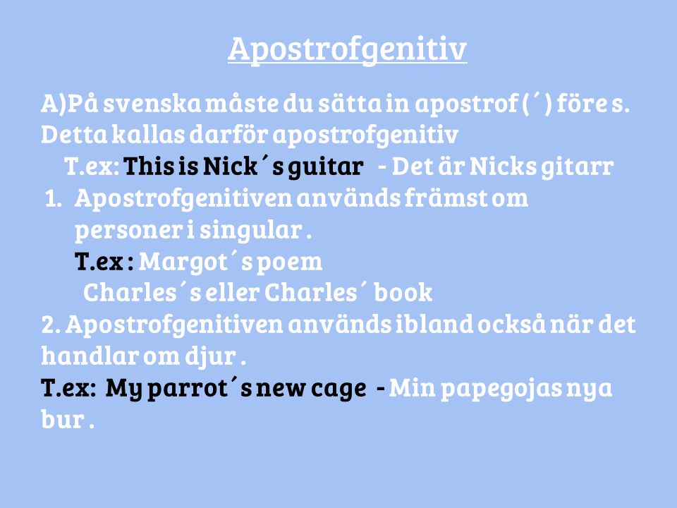 Apostrofgenitiv A)På svenska måste du sätta in apostrof (´) före s.