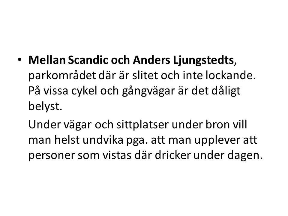 • Mellan Scandic och Anders Ljungstedts, parkområdet där är slitet och inte lockande.
