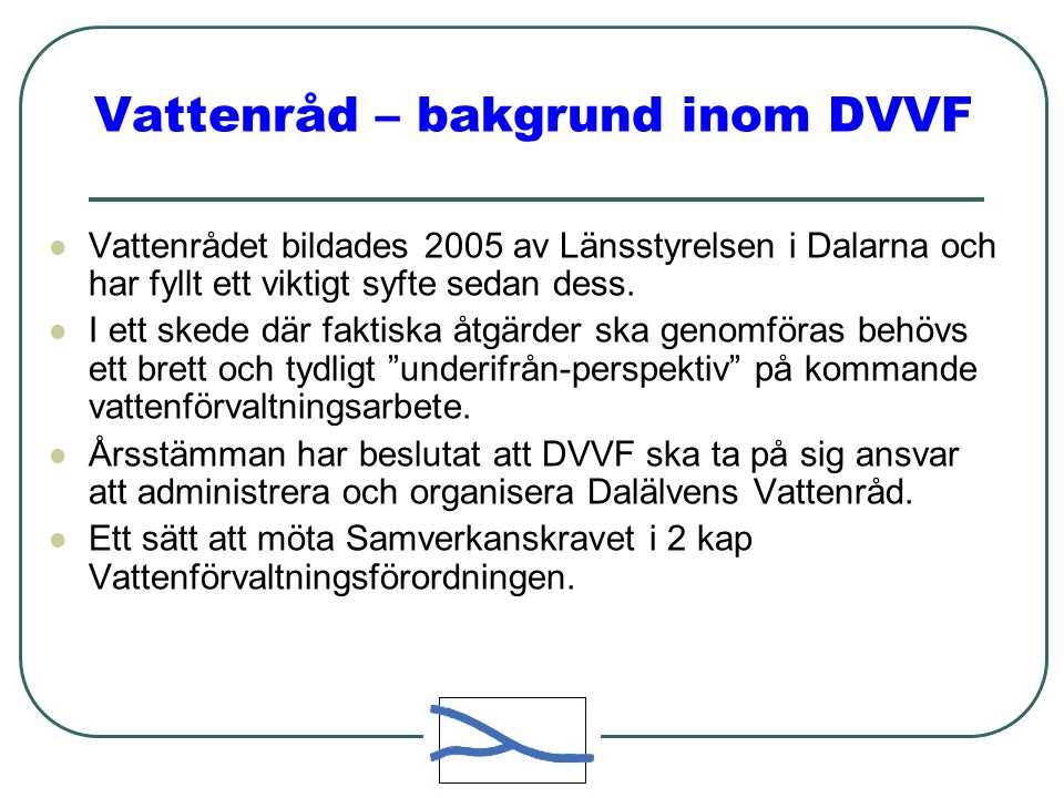 Vattenråd – bakgrund inom DVVF  Vattenrådet bildades 2005 av Länsstyrelsen i Dalarna och har fyllt ett viktigt syfte sedan dess.