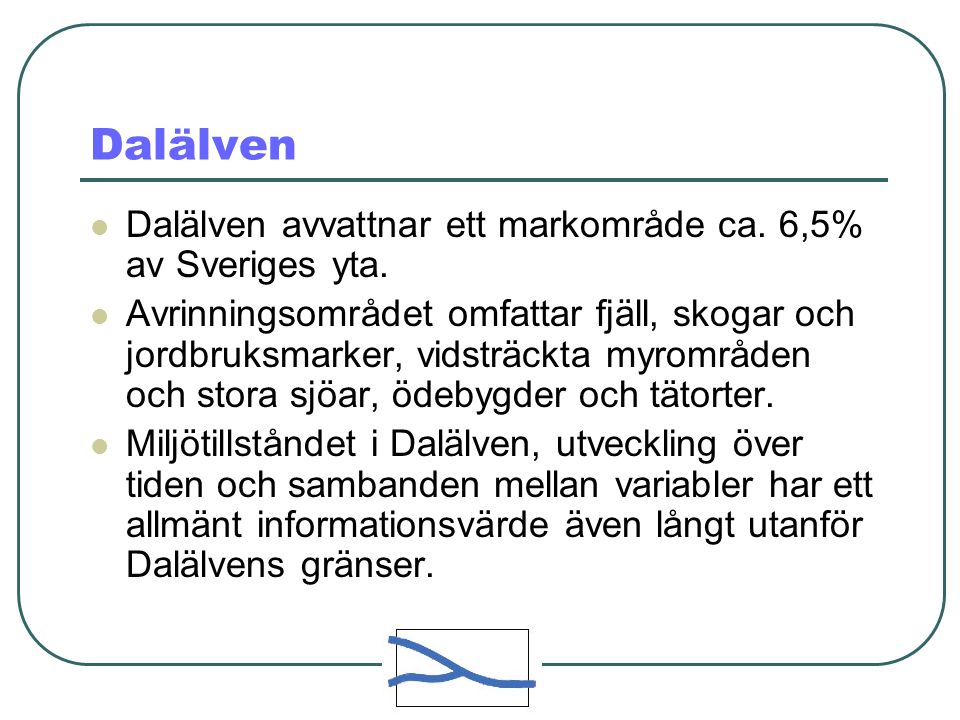 Dalälven  Dalälven avvattnar ett markområde ca. 6,5% av Sveriges yta.
