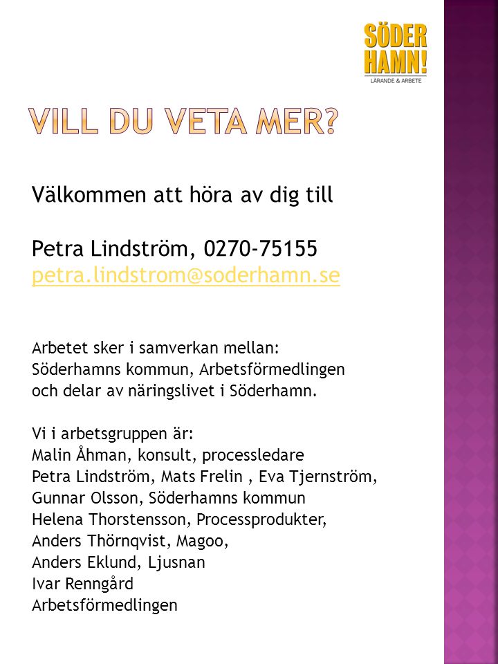 Välkommen att höra av dig till Petra Lindström, Arbetet sker i samverkan mellan: Söderhamns kommun, Arbetsförmedlingen och delar av näringslivet i Söderhamn.
