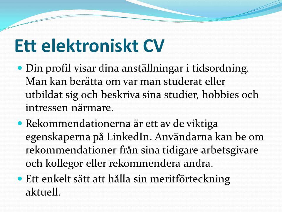 Ett elektroniskt CV  Din profil visar dina anställningar i tidsordning.