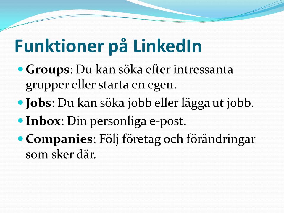 Funktioner på LinkedIn  Groups: Du kan söka efter intressanta grupper eller starta en egen.