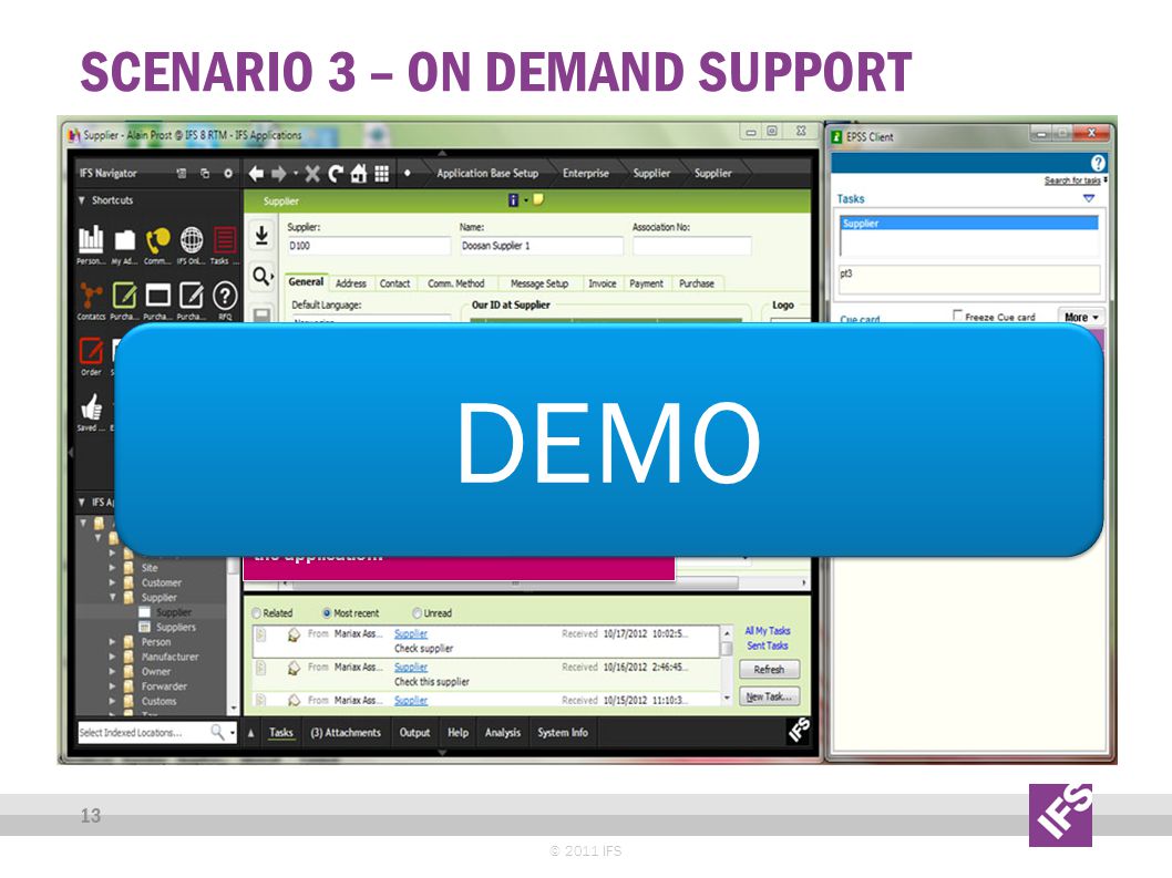 SCENARIO 3 – ON DEMAND SUPPORT © 2011 IFS 13 EPSS Client automatically recognizes the process and provides live help based on the application.