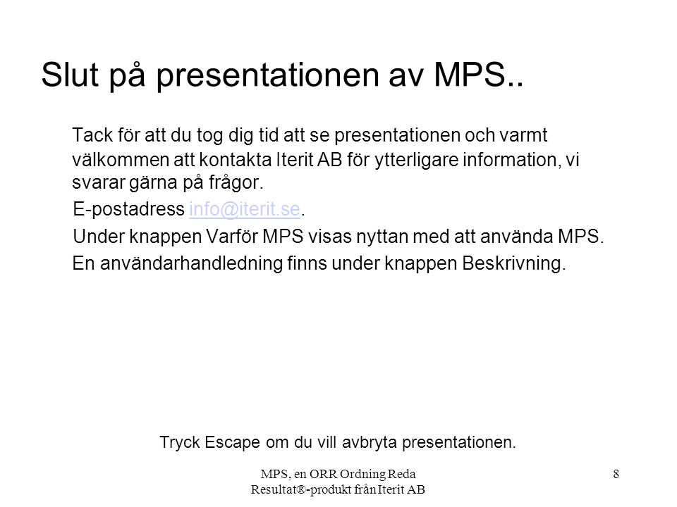 MPS, en ORR Ordning Reda Resultat®-produkt från Iterit AB 8 Slut på presentationen av MPS..