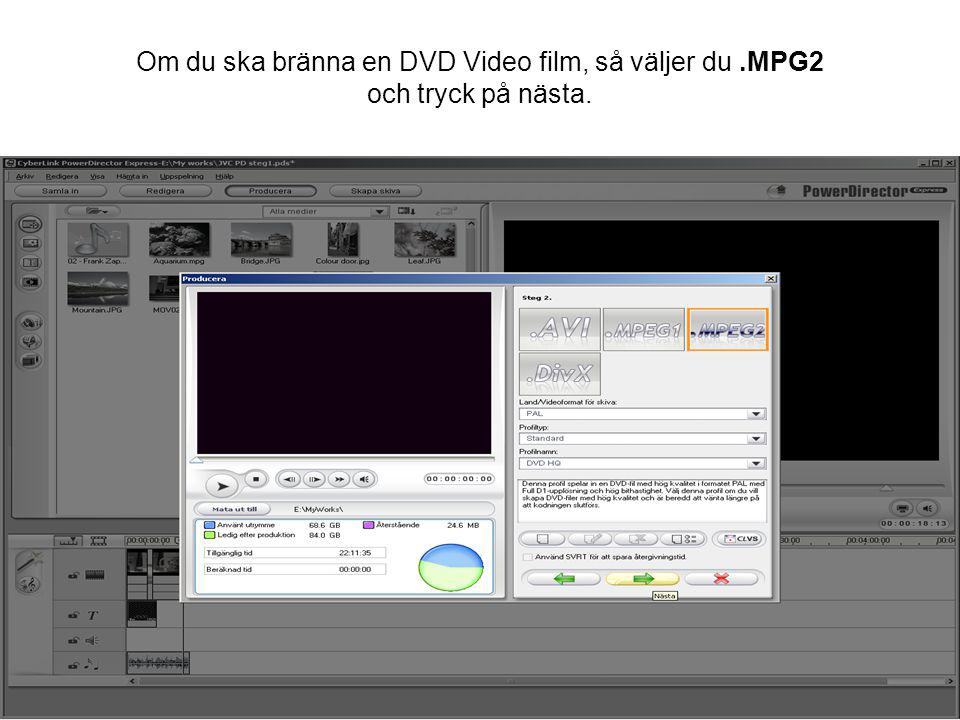 Om du ska bränna en DVD Video film, så väljer du.MPG2 och tryck på nästa.