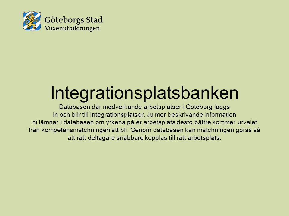 Integrationsplatsbanken Databasen där medverkande arbetsplatser i Göteborg läggs in och blir till Integrationsplatser.