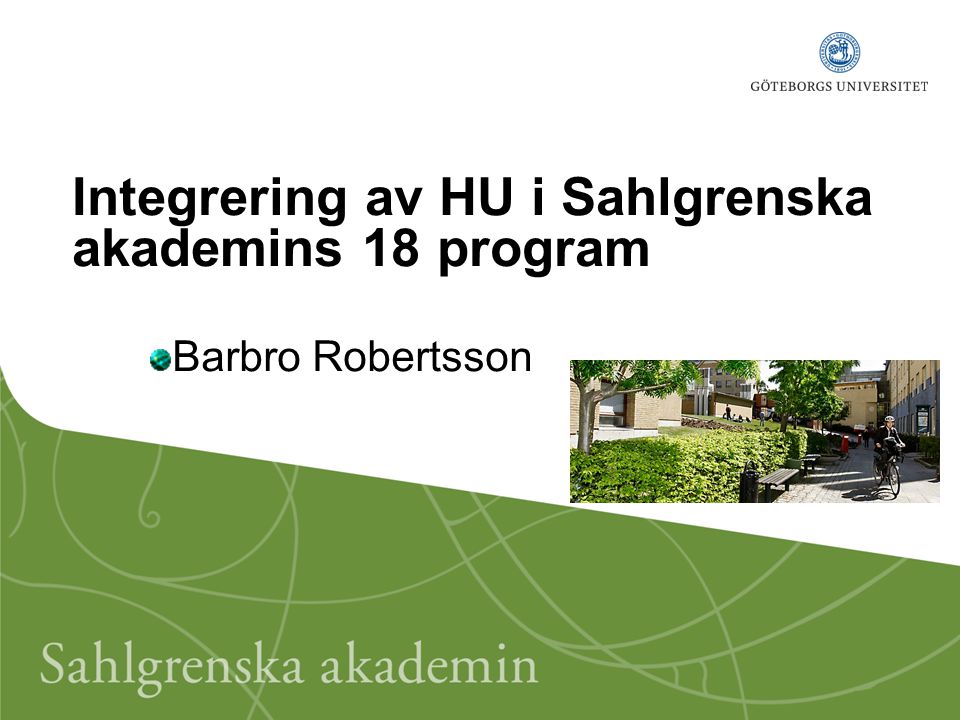 Integrering av HU i Sahlgrenska akademins 18 program Barbro Robertsson