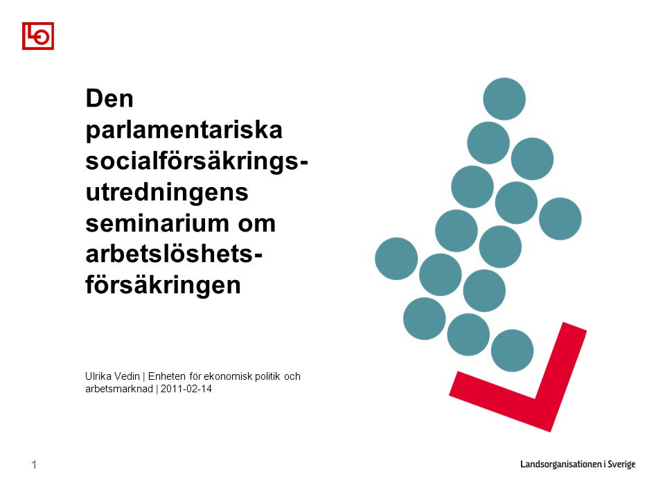 1 Den parlamentariska socialförsäkrings- utredningens seminarium om arbetslöshets- försäkringen Ulrika Vedin | Enheten för ekonomisk politik och arbetsmarknad |