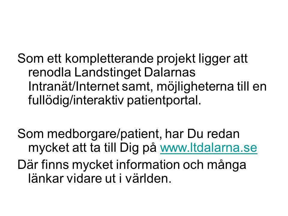 Som ett kompletterande projekt ligger att renodla Landstinget Dalarnas Intranät/Internet samt, möjligheterna till en fullödig/interaktiv patientportal.