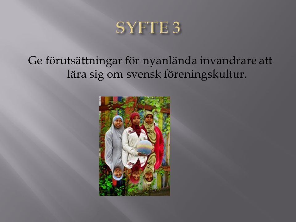 Ge förutsättningar för nyanlända invandrare att lära sig om svensk föreningskultur.