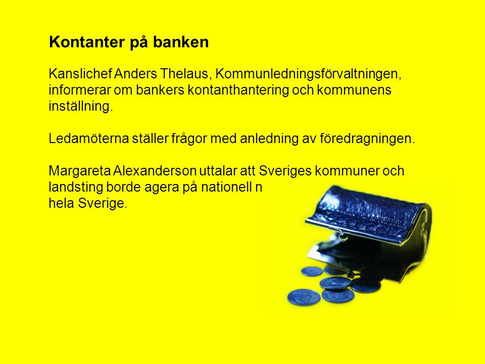 Kontanter på banken Kanslichef Anders Thelaus, Kommunledningsförvaltningen, informerar om bankers kontanthantering och kommunens inställning.