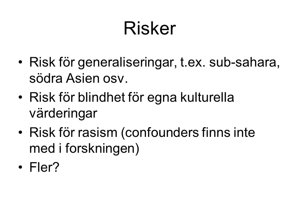 Risker •Risk för generaliseringar, t.ex. sub-sahara, södra Asien osv.