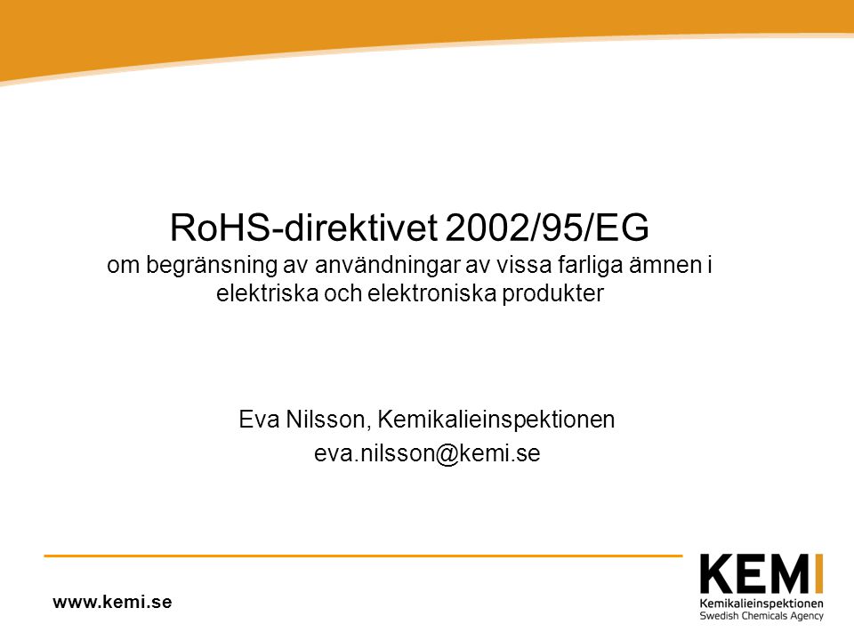 RoHS-direktivet 2002/95/EG om begränsning av användningar av vissa farliga ämnen i elektriska och elektroniska produkter Eva Nilsson, Kemikalieinspektionen