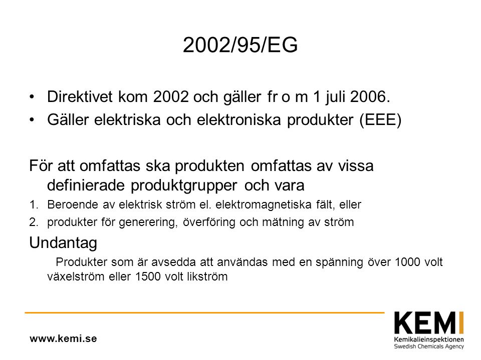 2002/95/EG •Direktivet kom 2002 och gäller fr o m 1 juli 2006.