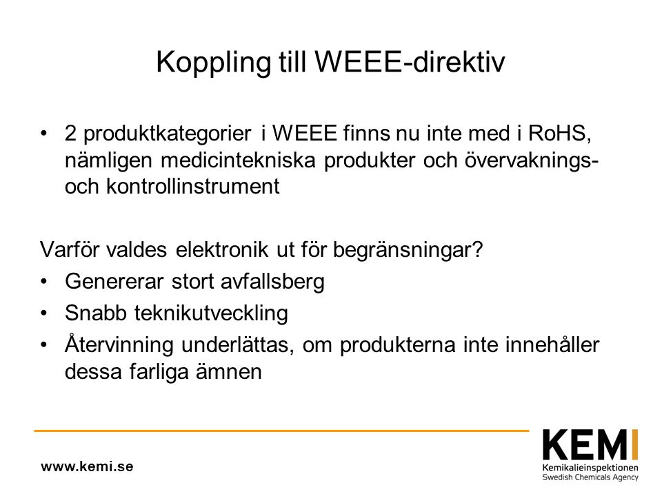 Koppling till WEEE-direktiv •2 produktkategorier i WEEE finns nu inte med i RoHS, nämligen medicintekniska produkter och övervaknings- och kontrollinstrument Varför valdes elektronik ut för begränsningar.