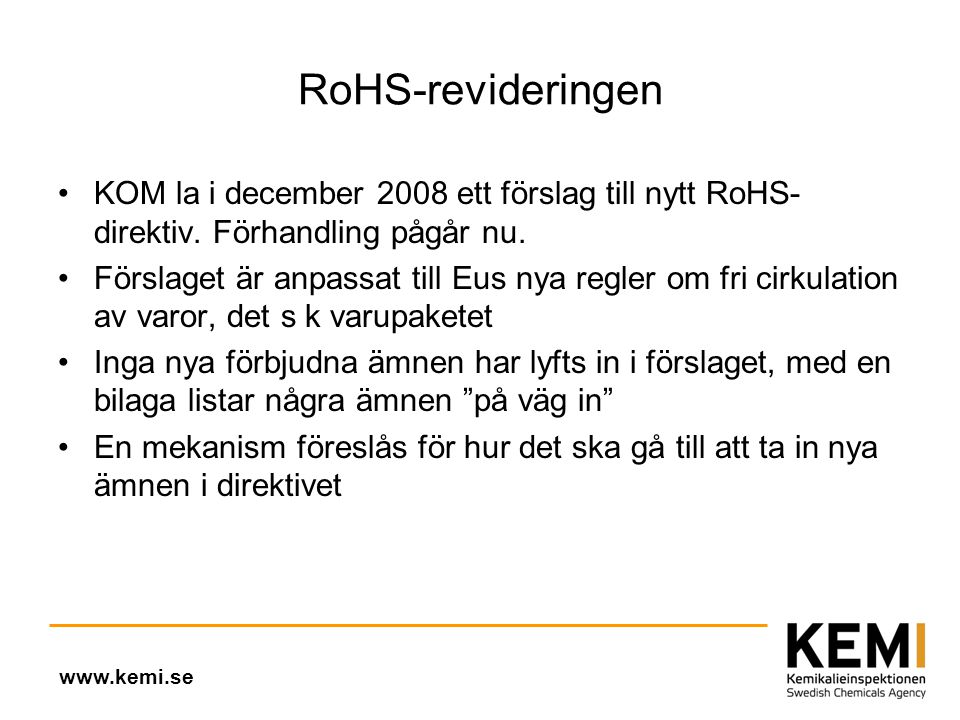 RoHS-revideringen •KOM la i december 2008 ett förslag till nytt RoHS- direktiv.