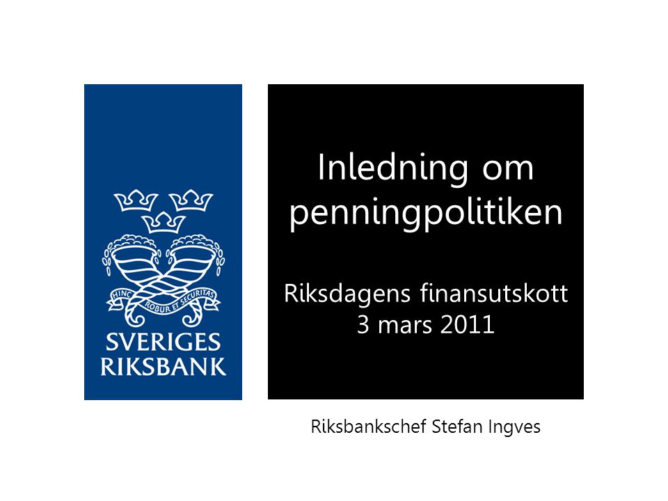 Riksbankschef Stefan Ingves Inledning om penningpolitiken Riksdagens finansutskott 3 mars 2011