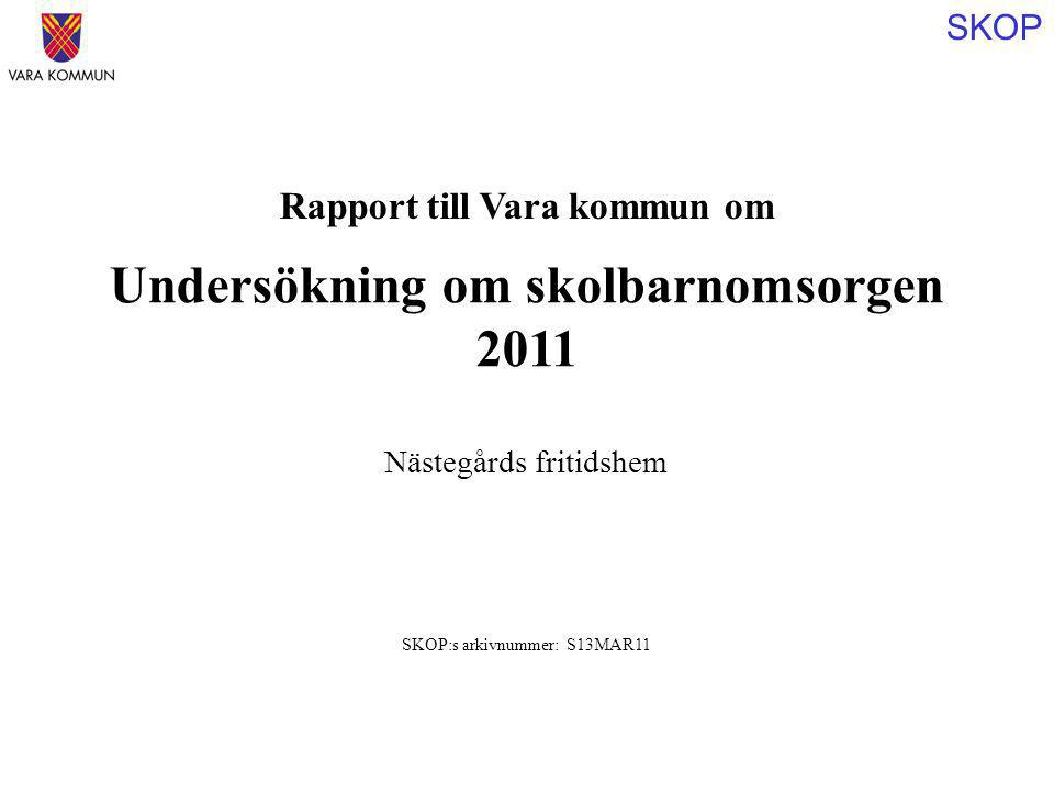 SKOP Rapport till Vara kommun om Undersökning om skolbarnomsorgen 2011 SKOP:s arkivnummer: S13MAR11 Nästegårds fritidshem