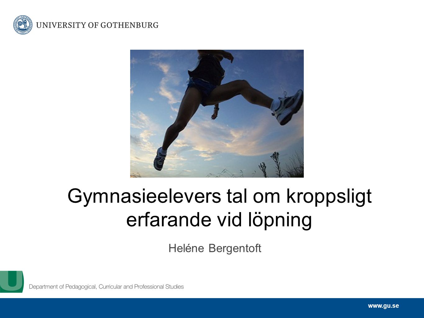 Gymnasieelevers tal om kroppsligt erfarande vid löpning Heléne Bergentoft
