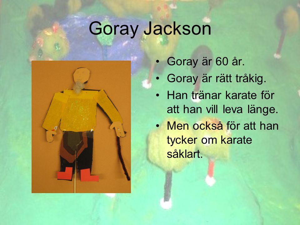 Goray Jackson •Goray är 60 år. •Goray är rätt tråkig.