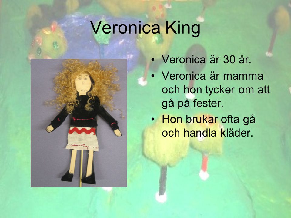 Veronica King •Veronica är 30 år. •Veronica är mamma och hon tycker om att gå på fester.