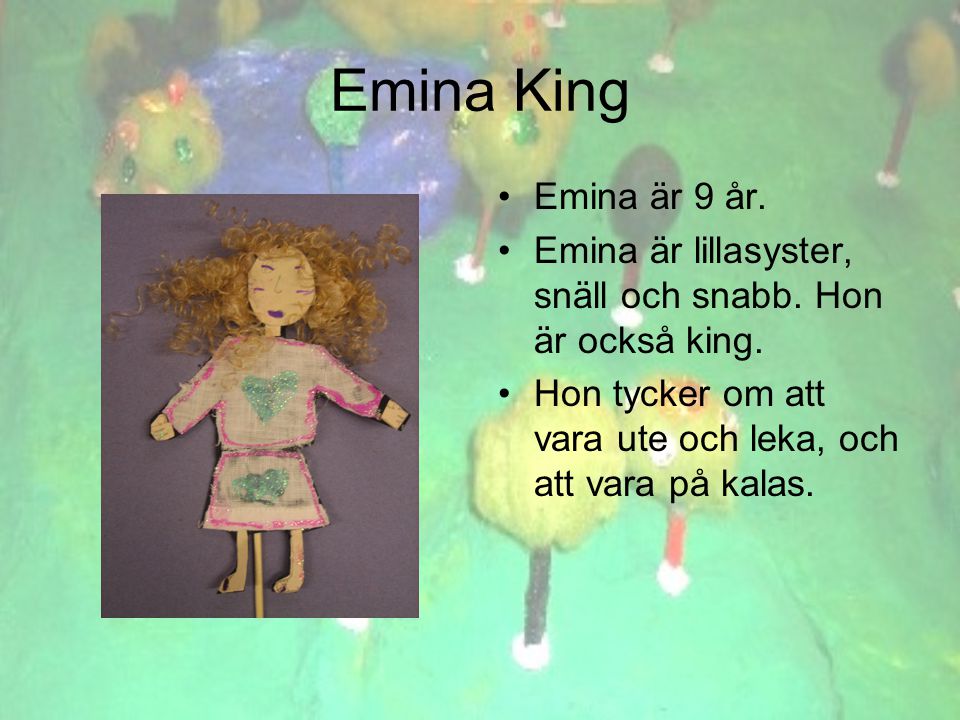Emina King •E•Emina är 9 år. •E•Emina är lillasyster, snäll och snabb.
