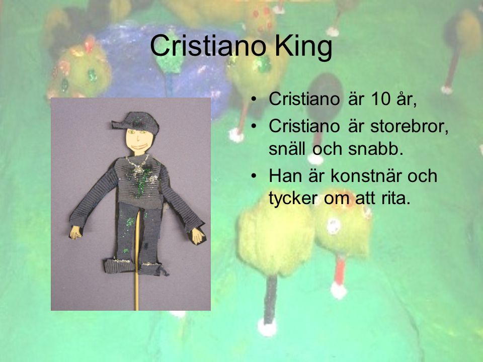 Cristiano King •Cristiano är 10 år, •Cristiano är storebror, snäll och snabb.