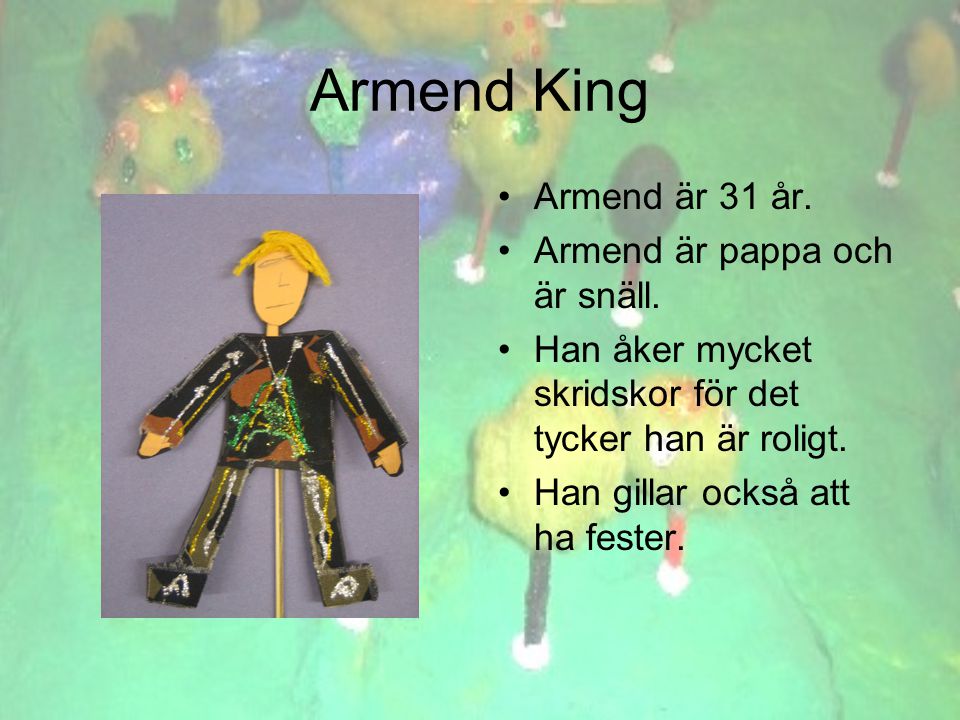 Armend King •A•Armend är 31 år. •A•Armend är pappa och är snäll.