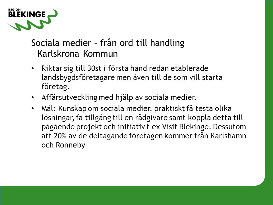 Sociala medier – från ord till handling – Karlskrona Kommun • Riktar sig till 30st i första hand redan etablerade landsbygdsföretagare men även till de som vill starta företag.