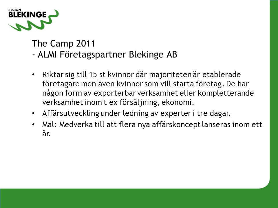 The Camp ALMI Företagspartner Blekinge AB • Riktar sig till 15 st kvinnor där majoriteten är etablerade företagare men även kvinnor som vill starta företag.