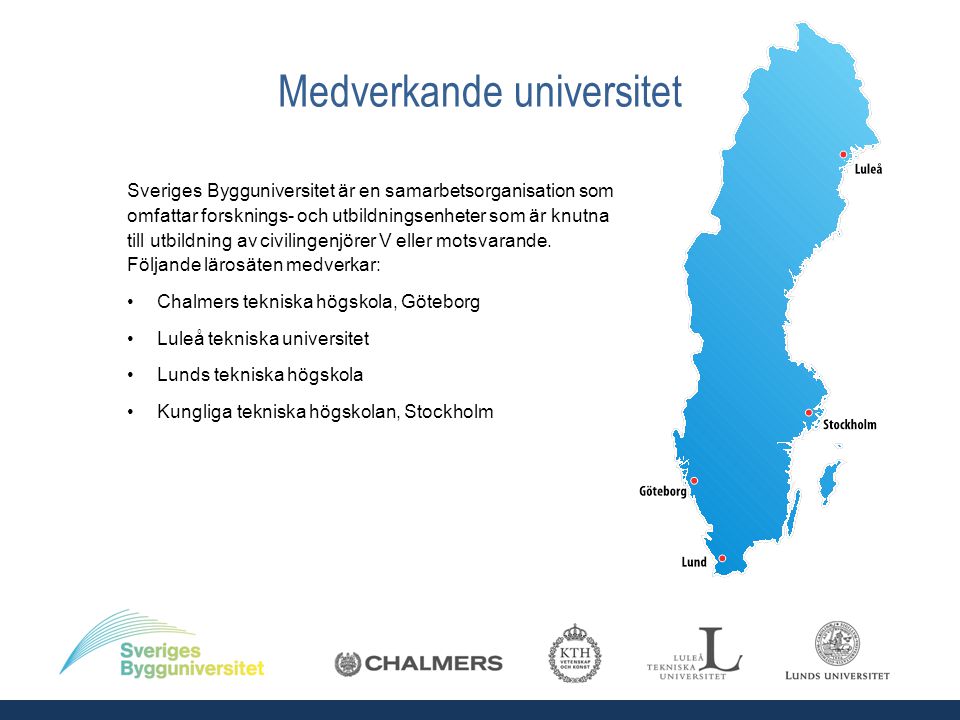 Medverkande universitet Sveriges Bygguniversitet är en samarbetsorganisation som omfattar forsknings- och utbildningsenheter som är knutna till utbildning av civilingenjörer V eller motsvarande.