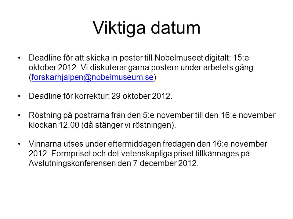 Viktiga datum •Deadline för att skicka in poster till Nobelmuseet digitalt: 15:e oktober 2012.