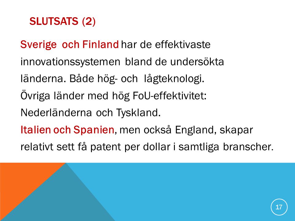 SLUTSATS (2) Sverige och Finland har de effektivaste innovationssystemen bland de undersökta länderna.