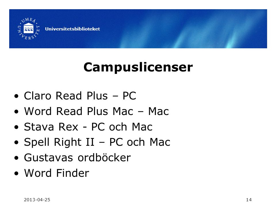 Campuslicenser •Claro Read Plus – PC •Word Read Plus Mac – Mac •Stava Rex - PC och Mac •Spell Right II – PC och Mac •Gustavas ordböcker •Word Finder Universitetsbiblioteket 14