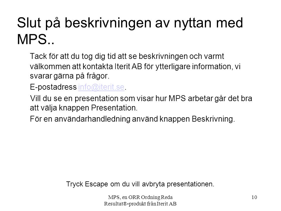 MPS, en ORR Ordning Reda Resultat®-produkt från Iterit AB 10 Slut på beskrivningen av nyttan med MPS..