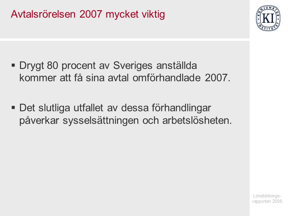 Avtalsrörelsen 2007 mycket viktig  Drygt 80 procent av Sveriges anställda kommer att få sina avtal omförhandlade 2007.