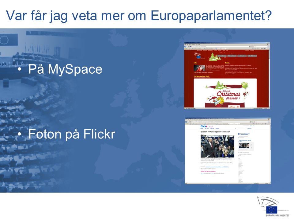 13 jan feb apr jul jul nov feb okt nov dec 2006 •På MySpace Var får jag veta mer om Europaparlamentet.