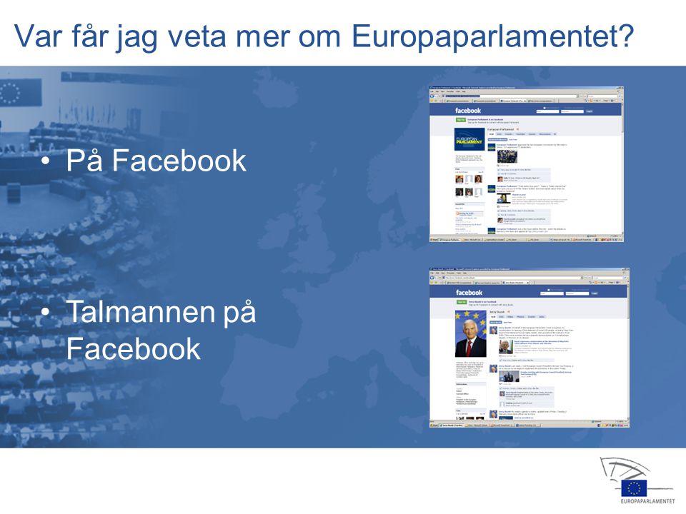 13 jan feb apr jul jul nov feb okt nov dec 2006 •På Facebook Var får jag veta mer om Europaparlamentet.